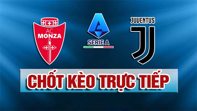 Chốt Kèo AEGOAL Trận Monza Vs Juventus, 02h45 Ngày 02/12: VĐQG Italia